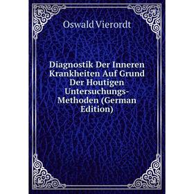 

Книга Diagnostik Der Inneren Krankheiten Auf Grund Der Houtigen Untersuchungs-Methoden (German Edition)
