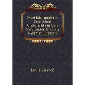 

Книга Zwei Jahrhunderte Deutschen Unterrichts in Den Vereinigten Staaten (German Edition)