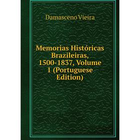 

Книга Memoria s Históricas Brazileiras, 1500-1837, Volume 1 (Portuguese Edition)