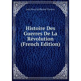 

Книга Histoire Des Guerres De La Révolution (French Edition)