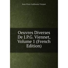 

Книга Oeuvres diverses de JPG Viennet, Volume 1