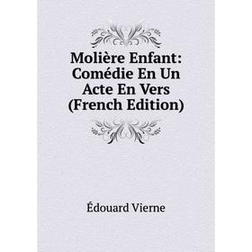 

Книга Molière Enfant: Comédie En Un Acte En Vers