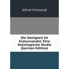 

Книга Die Stetigkeit Im Kulturwandel: Eine Soziologische Studie (German Edition)