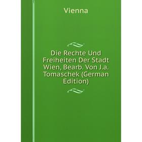 

Книга Die Rechte Und Freiheiten Der Stadt Wien, Bearb. Von J.a. Tomaschek (German Edition)