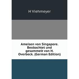 

Книга Ameisen von Singapore. Beobachtet und gesammelt von H. Overbeck. (German Edition)