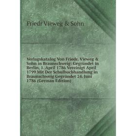 

Книга Verlagskatalog Von Friedr. Vieweg Sohn in Braunschweig: Gegründet in Berlin, 1. April 1786 Vereinigt April 1799 Mit Der Schulbuchhandlung in B