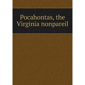 

Книга Pocahontas, the Virginia nonpareil