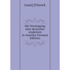 

Книга Die Vereinigung alter deutscher studenten in Amerika (German Edition)