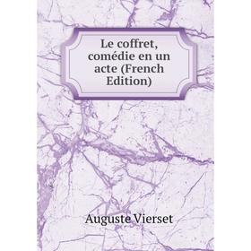 

Книга Le coffret, comédie en un acte