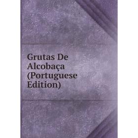 

Книга Grutas De Alcobaça (Portuguese Edition)