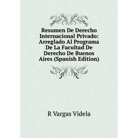 

Книга Resumen De Derecho Internacional Privado: Arreglado Al Programa De La Facultad De Derecho De Buenos Aires (Spanish Edition)