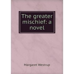 

Книга The greater mischief: a novel