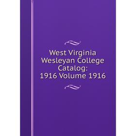 

Книга West Virginia Wesleyan College Catalog: 1916 Volume 1916
