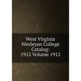 

Книга West Virginia Wesleyan College Catalog: 1912 Volume 1912