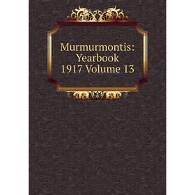 

Книга Murmurmontis: Yearbook 1917 Volume 13