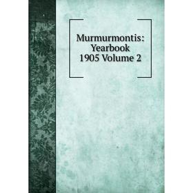 

Книга Murmurmontis: Yearbook 1905 Volume 2