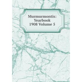 

Книга Murmurmontis: Yearbook 1908 Volume 5