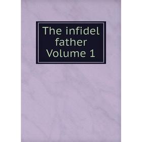 

Книга The infidel father Volume 1