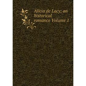 

Книга Alicia de Lacy; an historical romance Volume 1
