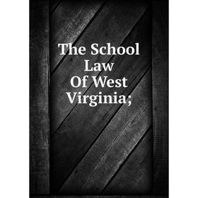 

Книга The School Law Of West Virginia
