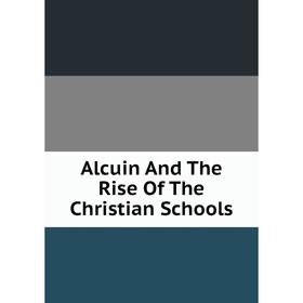 

Книга Alcuin And The Rise Of The Christian Schools