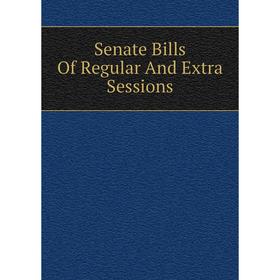 

Книга Senate Bills Of Regular And Extra Sessions