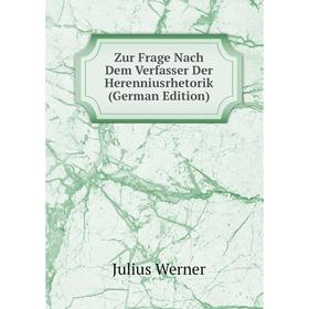 

Книга Zur Frage Nach Dem Verfasser Der Herenniusrhetorik (German Edition)