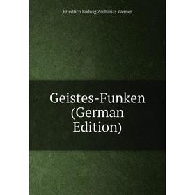 

Книга Geistes-Funken (German Edition)