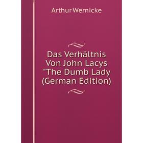 

Книга Das Verhältnis Von John Lacys The Dumb Lady (German Edition)