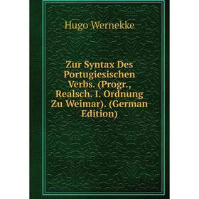 

Книга Zur Syntax Des Portugiesischen Verbs. (Progr., Realsch. I. Ordnung Zu Weimar). (German Edition)