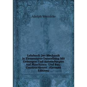 

Книга Lehrbuch Der Mechanik in Elementarer Darstellung Mit Uebungen Und Anwendungen Auf Maschinen- Und Bau-Constructionen