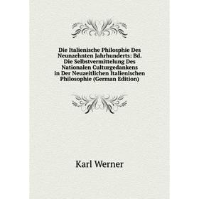 

Книга Die Italienische Philosphie Des Neunzehnten Jahrhunderts: Bd. Die Selbstvermittelung Des Nationalen Culturgedankens in Der Neuzeitlichen Italien