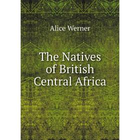 

Книга The Natives of British Central Africa
