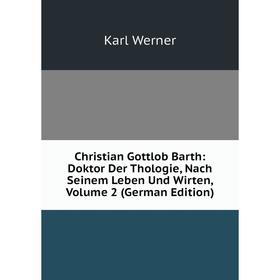 

Книга Christian Gottlob Barth: Doktor Der Thologie, Nach Seinem Leben Und Wirten, Volume 2 (German Edition)