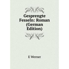 

Книга Gesprengte Fesseln: Roman (German Edition)