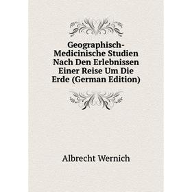

Книга Geographisch-Medicinische Studien Nach Den Erlebnissen Einer Reise Um Die Erde (German Edition)