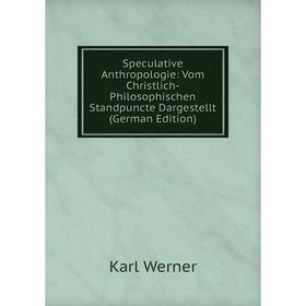 

Книга Speculative Anthropologie: Vom Christlich-Philosophischen Standpuncte Dargestellt (German Edition)