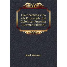 

Книга Giambattista Vico Als Philosoph Und Gelehrter Forscher (German Edition)