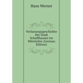

Книга Verfassungsgeschichte Der Stadt Schaffhausen Im Mittelalter (German Edition)