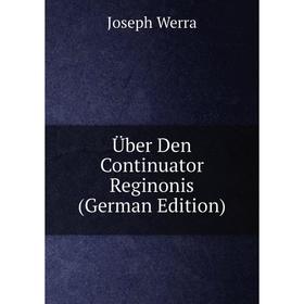 

Книга Über Den Continuator Reginonis (German Edition)