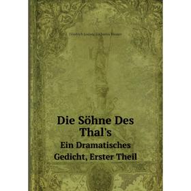 

Книга Die Söhne Des Thal'sEin Dramatisches Gedicht, Erster Theil