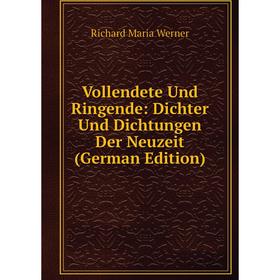 

Книга Vollendete Und Ringende: Dichter Und Dichtungen Der Neuzeit (German Edition)