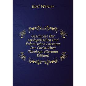 

Книга Geschichte Der Apologetischen Und Polemischen Literatur Der Christlichen Theologie (German Edition)