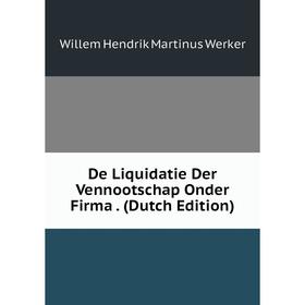 

Книга De Liquidatie Der Vennootschap Onder Firma. (Dutch Edition)