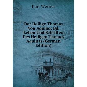 

Книга Der Heilige Thomas Von Aquino: Bd. Leben Und Schriften Des Heiligen Thomas Aquinas (German Edition)