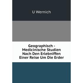 

Книга Geographisch - Medicinische Studien Nach Den Erlebniffen Einer Reise Um Die Erder