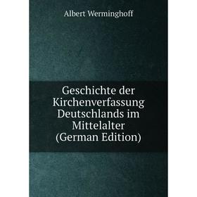 

Книга Geschichte der Kirchenverfassung Deutschlands im Mittelalter (German Edition)