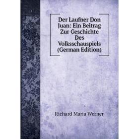 

Книга Der Laufner Don Juan: Ein Beitrag Zur Geschichte Des Volksschauspiels (German Edition)