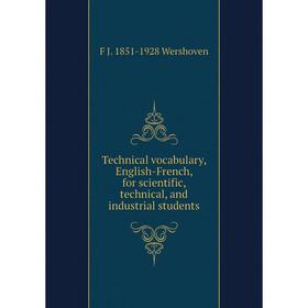 

Книга Technical vocabulary, English-French, for scientific, technical, and industrial students