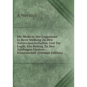 

Книга Die Medicin Der Gegenwart in Ihrer Stellung Zu Den Naturwissenschaften Und Zur Logik: Ein Beitrag Zu Den Zeitfragen Unserer Wissenschaft (German